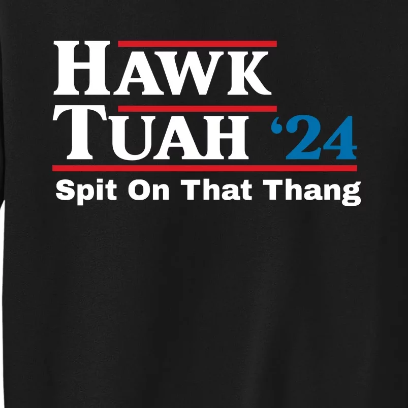 Hawk Tuah 24 Spit On That Thang Funny Quote Tall Sweatshirt