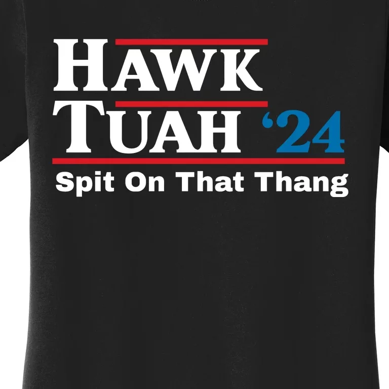 Hawk Tuah 24 Spit On That Thang Funny Quote Women's T-Shirt