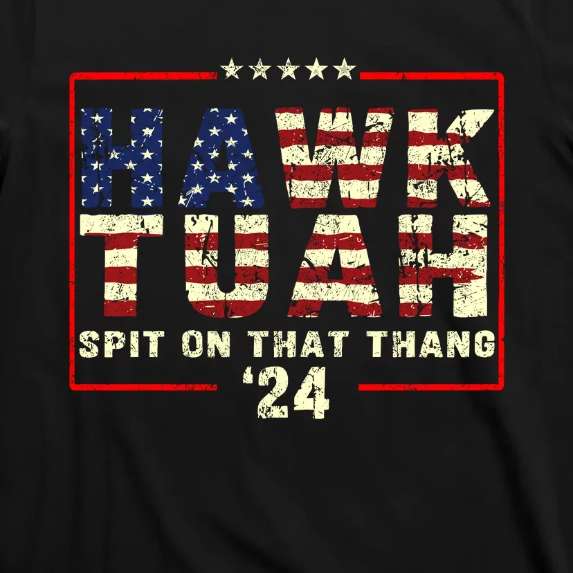 Hawk Tuah 24 Spit On That Thang Funny Quote T-Shirt