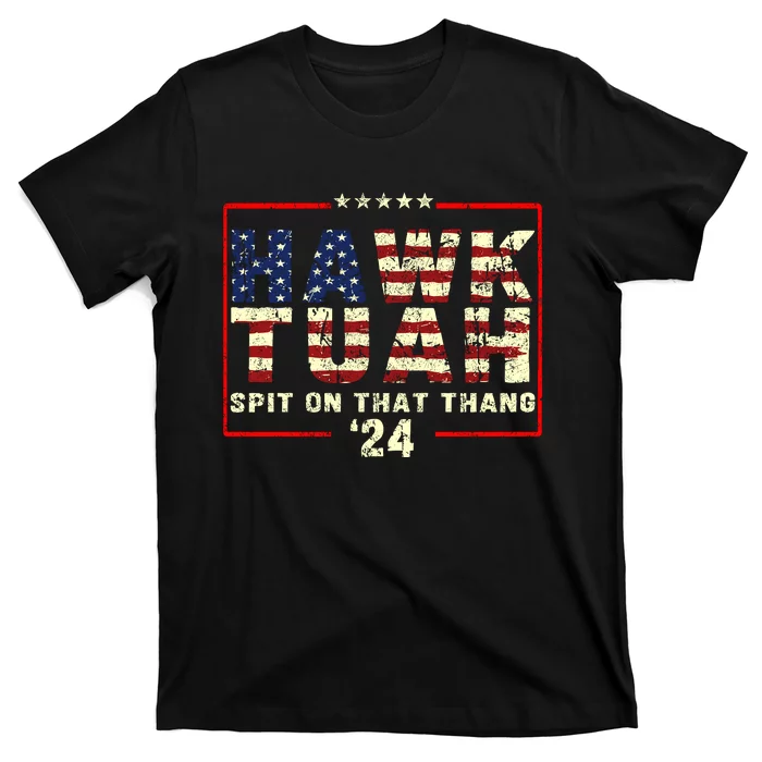 Hawk Tuah 24 Spit On That Thang Funny Quote T-Shirt