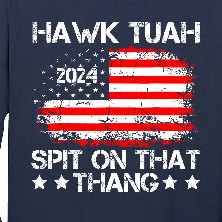 Hawk Tuah 24 Spit On That Thang Funny Quote Tall Long Sleeve T-Shirt