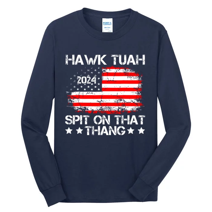 Hawk Tuah 24 Spit On That Thang Funny Quote Tall Long Sleeve T-Shirt