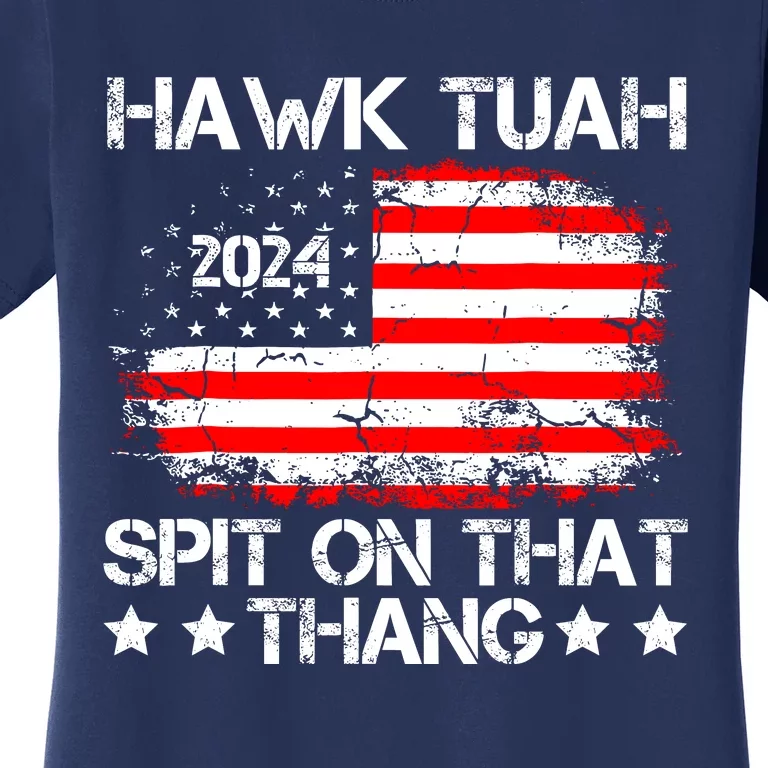 Hawk Tuah 24 Spit On That Thang Funny Quote Women's T-Shirt