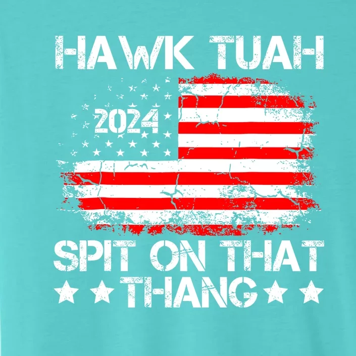 Hawk Tuah 24 Spit On That Thang Funny Quote ChromaSoft Performance T-Shirt