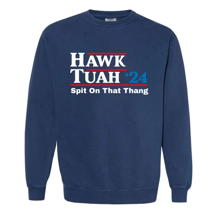 Hawk Tuah 24 Spit On That Thang Garment-Dyed Sweatshirt