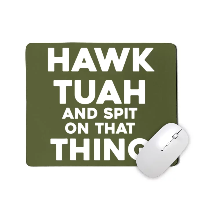 Hawk Tuah 24 Spit On That Thang Funny Political Saying Mousepad