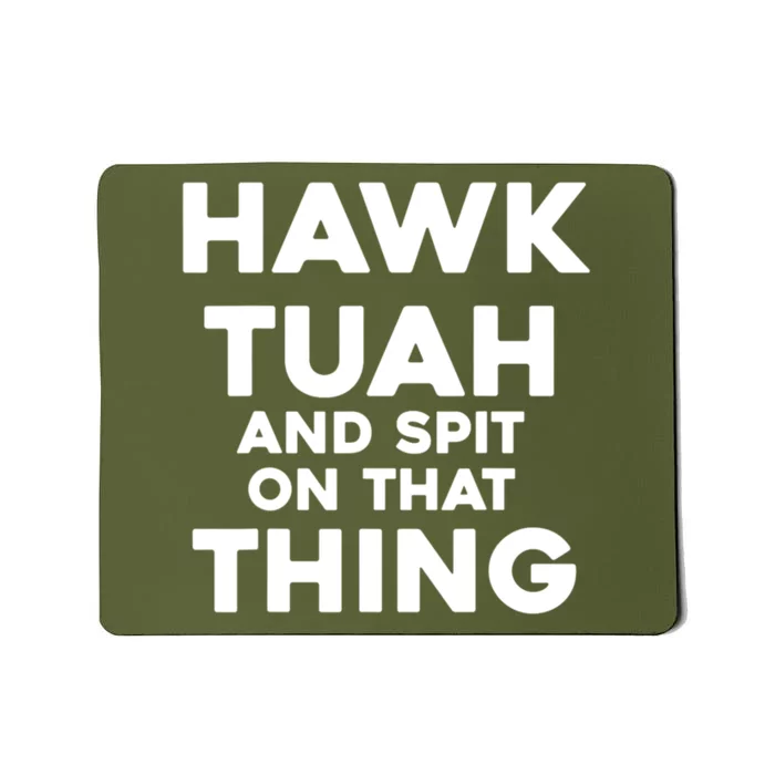 Hawk Tuah 24 Spit On That Thang Funny Political Saying Mousepad