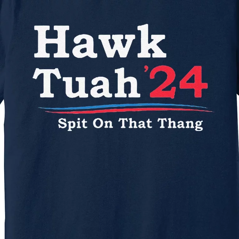 Hawk Tuah 2024 Spit On That Thang Viral Premium T-Shirt