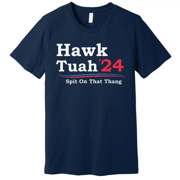 Hawk Tuah 2024 Spit On That Thang Viral Premium T-Shirt