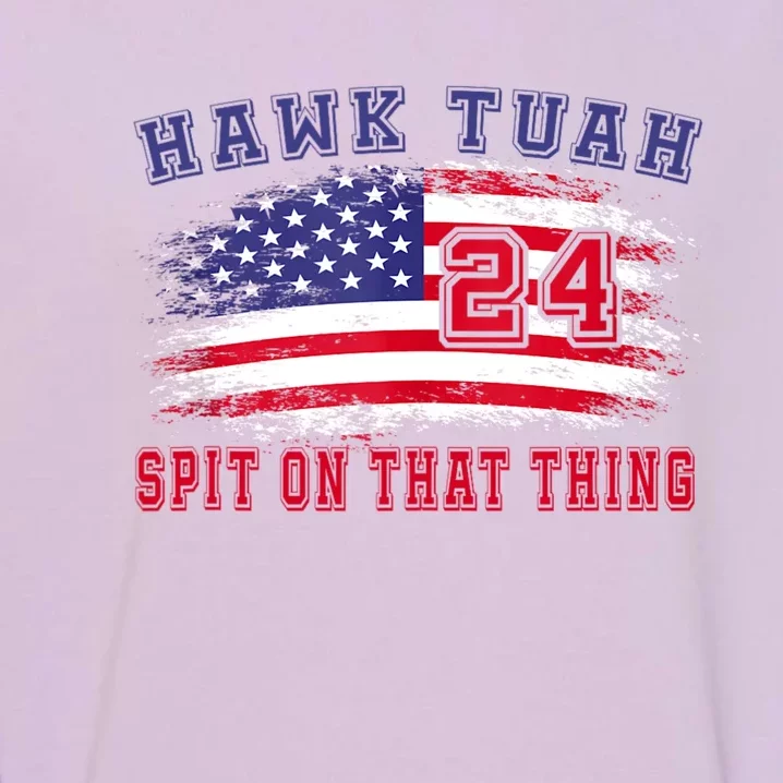 Hawk Tuah 24 Spit On That Thang Garment-Dyed Sweatshirt