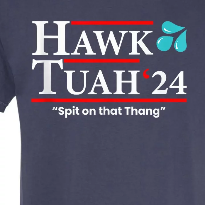 Hawk Tuah 24 Spit On That Thang Garment-Dyed Heavyweight T-Shirt