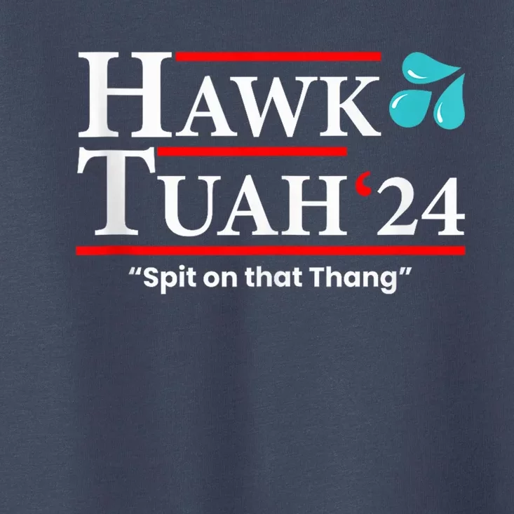 Hawk Tuah 24 Spit On That Thang Toddler T-Shirt