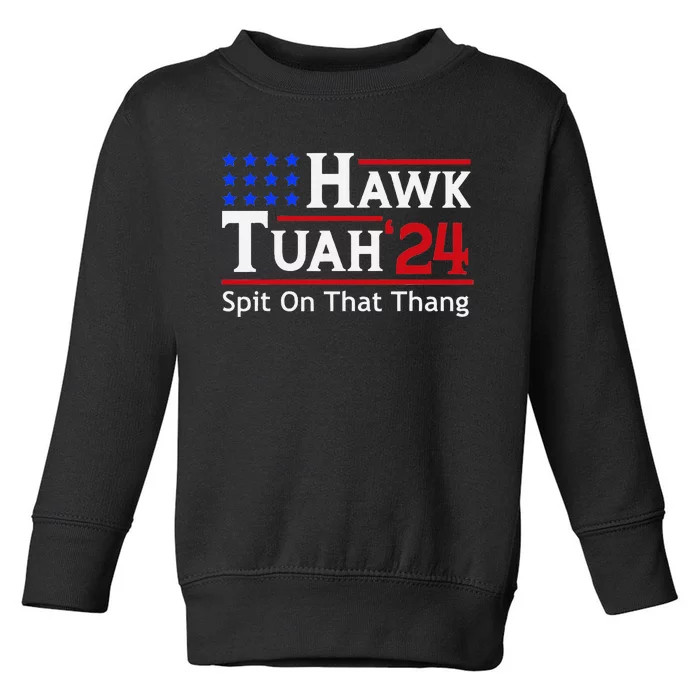 Hawk Tuah 24 Viral Humor For Election Season Toddler Sweatshirt