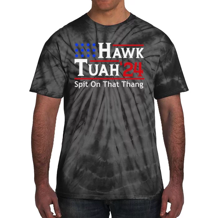 Hawk Tuah 24 Viral Humor For Election Season Tie-Dye T-Shirt