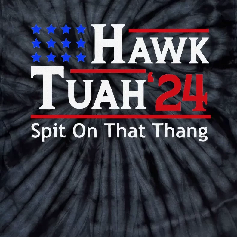 Hawk Tuah 24 Viral Humor For Election Season Tie-Dye T-Shirt