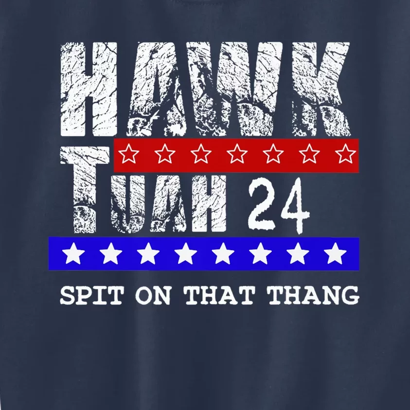 Hawk Tuah 24 Spit On That Thang Kids Sweatshirt