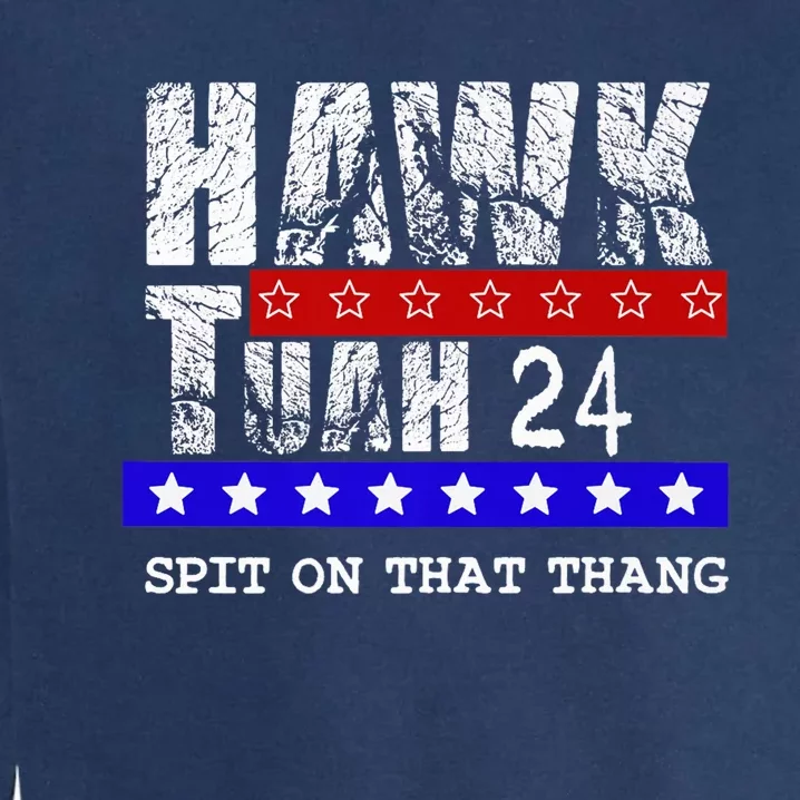 Hawk Tuah 24 Spit On That Thang Garment-Dyed Sweatshirt