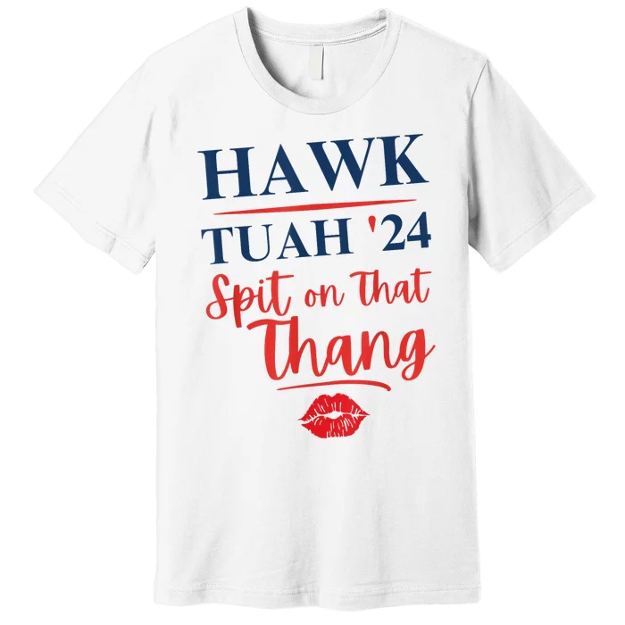 Hawk Tuah 24 Spit On That Thang Red Lips Premium T-Shirt