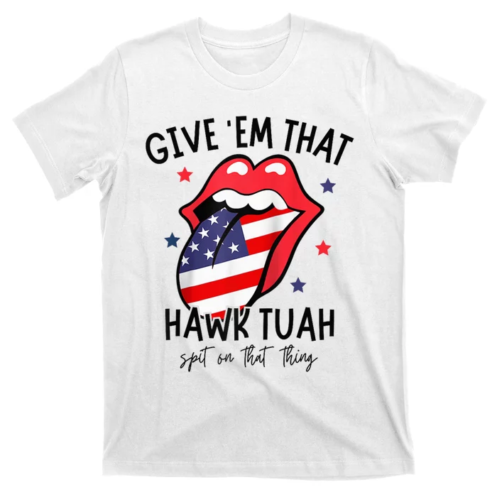 Hawk Tuah 24 Spit On That Thang Tees Hb Hawk Tuah Spit On That Thang T-Shirt