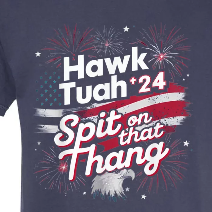 Hawk Tuah 24 Spit On That Thang Garment-Dyed Heavyweight T-Shirt