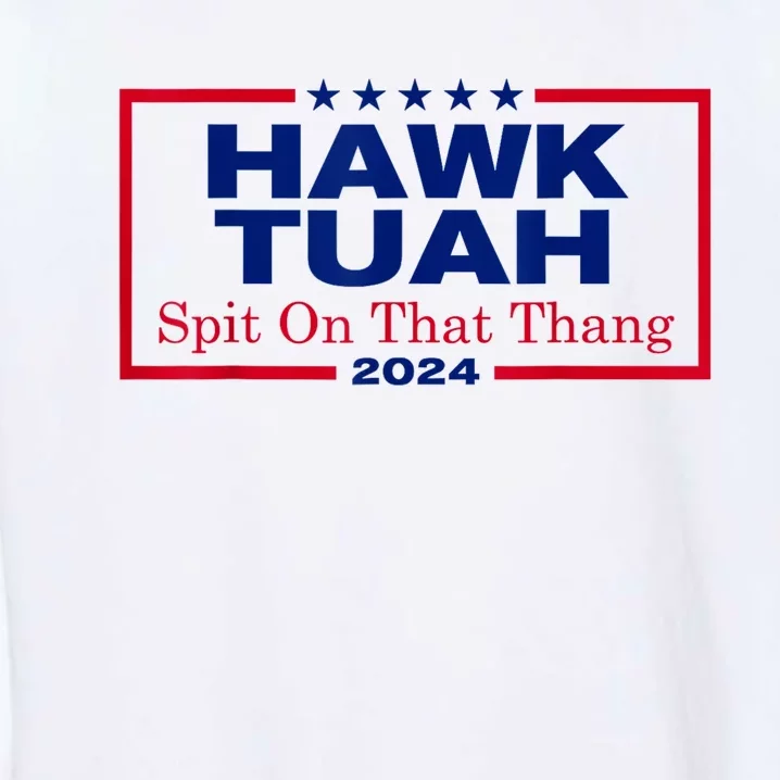 Hawk Tuah 24 Spit On That Thang Garment-Dyed Sweatshirt