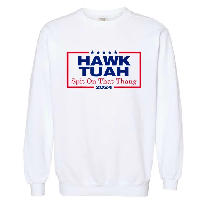 Hawk Tuah 24 Spit On That Thang Garment-Dyed Sweatshirt