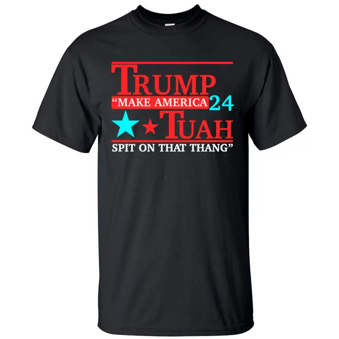 Hawk Tuah 24 Spit On That Thang Trump 2024 Tall T-Shirt