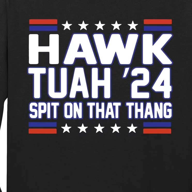 Hawk Tuah 2024 Spit On That Thang Hawk Tuah Girl Tall Long Sleeve T-Shirt