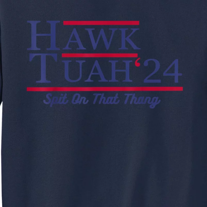 Hawk Tuah 24 Spit On That Thang Gift Tall Sweatshirt