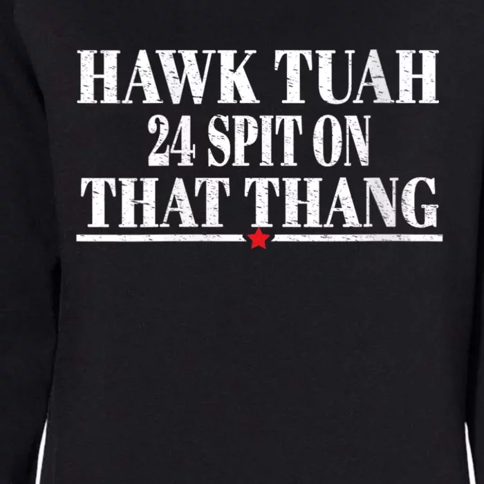 Hawk Tuah 24 Spit On That Thang Womens California Wash Sweatshirt