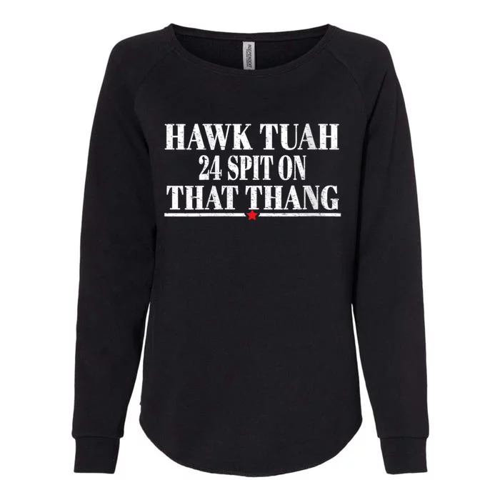 Hawk Tuah 24 Spit On That Thang Womens California Wash Sweatshirt