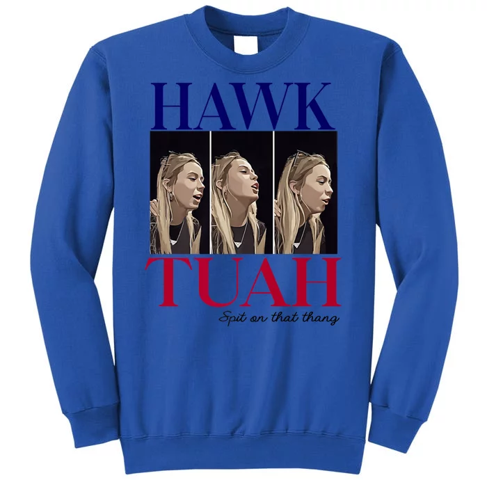 Hawk Tuah 24 Spit On That Thang Tall Sweatshirt