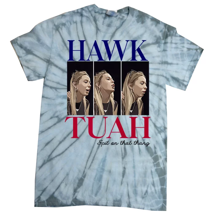 Hawk Tuah 24 Spit On That Thang Tie-Dye T-Shirt