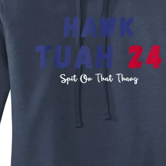 Hawk Tuah 24 Spit On That Thang Women's Pullover Hoodie