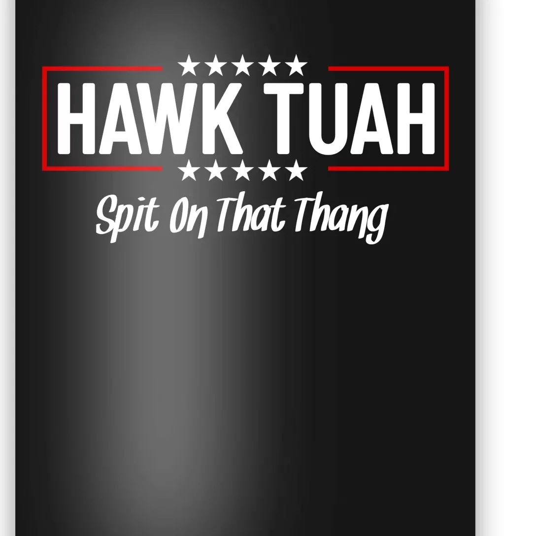 Hawk Tuah 24 Spit On That Thang Funny Political Saying Poster