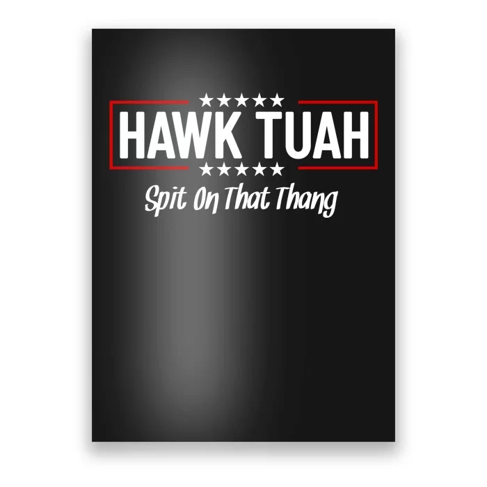 Hawk Tuah 24 Spit On That Thang Funny Political Saying Poster