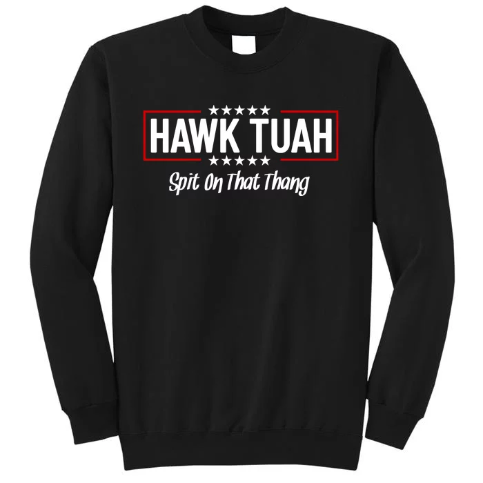 Hawk Tuah 24 Spit On That Thang Funny Political Saying Tall Sweatshirt