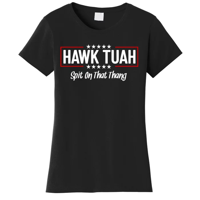 Hawk Tuah 24 Spit On That Thang Funny Political Saying Women's T-Shirt