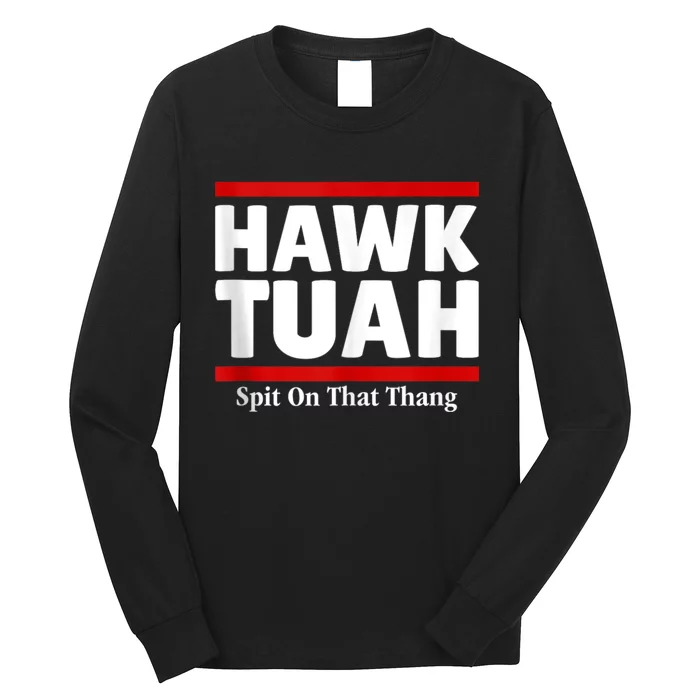 Hawk Tuah 24 Spit On That Thang Long Sleeve Shirt