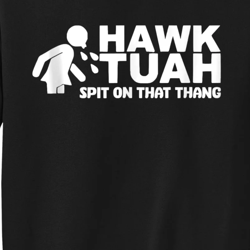 Hawk Tuah 24 Spit On That Thang Tall Sweatshirt