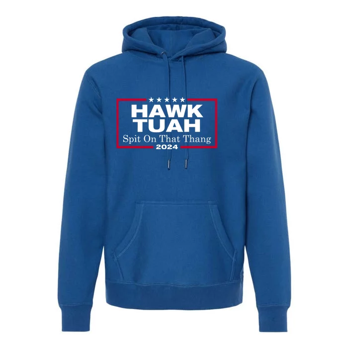 Hawk Tuah 24 Spit On That Thang Premium Hoodie