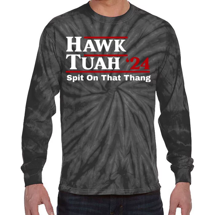 Hawk Tuah 24 Spit On That Thang Funny Saying Tie-Dye Long Sleeve Shirt