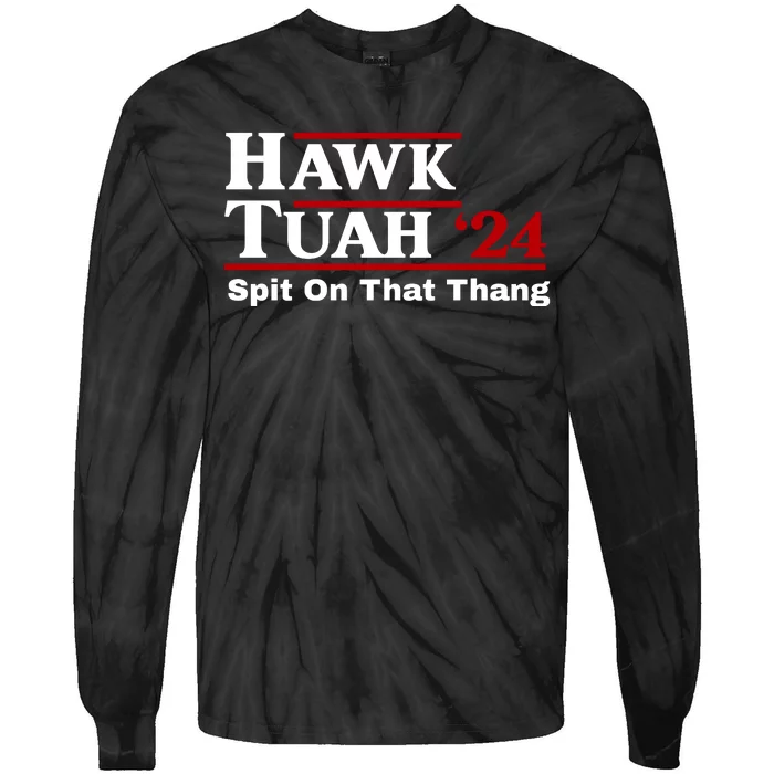 Hawk Tuah 24 Spit On That Thang Funny Saying Tie-Dye Long Sleeve Shirt