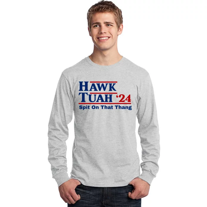 Hawk Tuah 24 Spit On That Thang Funny Saying Tall Long Sleeve T-Shirt