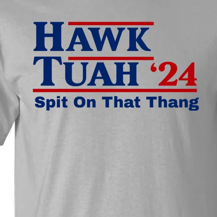 Hawk Tuah 24 Spit On That Thang Funny Saying Tall T-Shirt