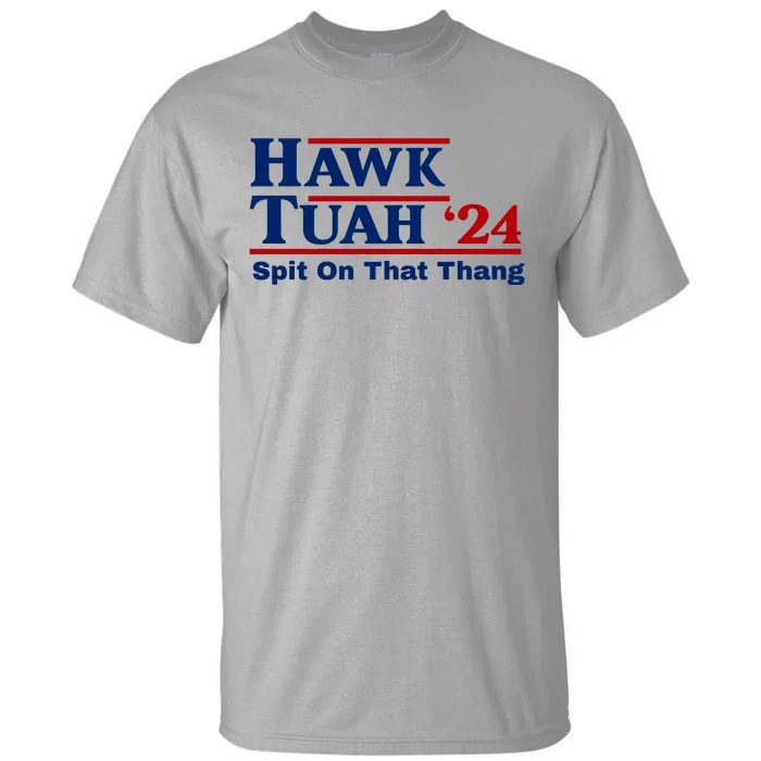 Hawk Tuah 24 Spit On That Thang Funny Saying Tall T-Shirt