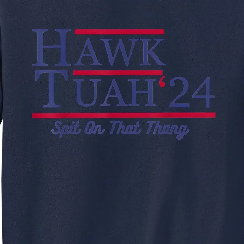 Hawk Tuah 24 Spit On That Thang Tall Sweatshirt