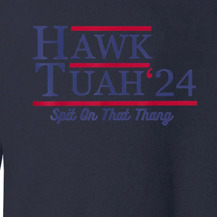 Hawk Tuah 24 Spit On That Thang Toddler Sweatshirt