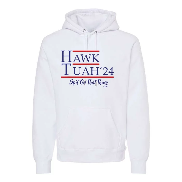 Hawk Tuah 24 Spit On That Thing Premium Hoodie