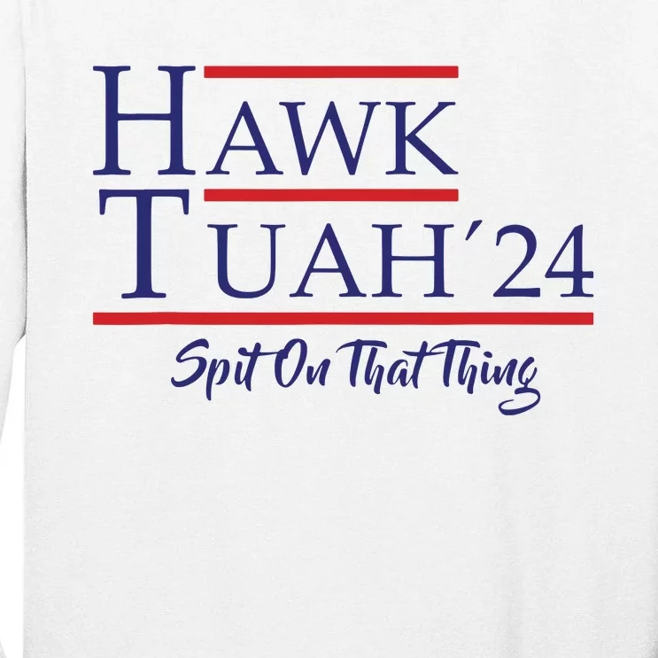 Hawk Tuah 24 Spit On That Thing Tall Long Sleeve T-Shirt